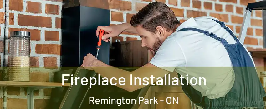  Fireplace Installation Remington Park - ON