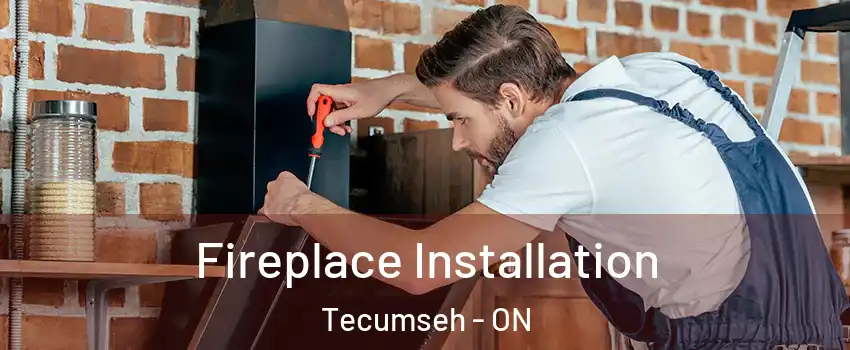  Fireplace Installation Tecumseh - ON