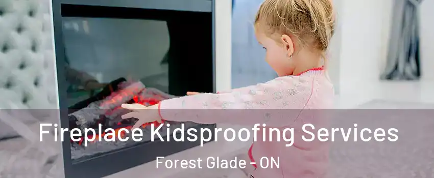  Fireplace Kidsproofing Services Forest Glade - ON