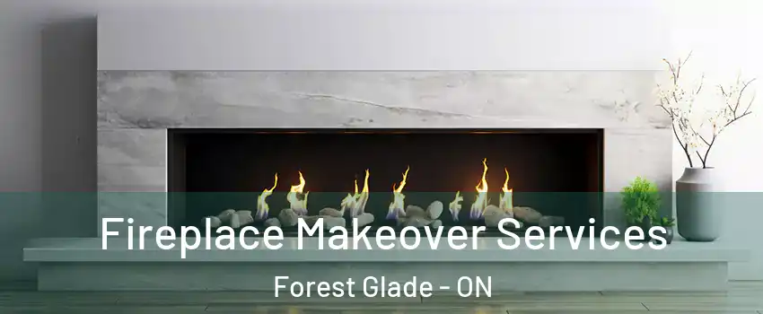 Fireplace Makeover Services Forest Glade - ON