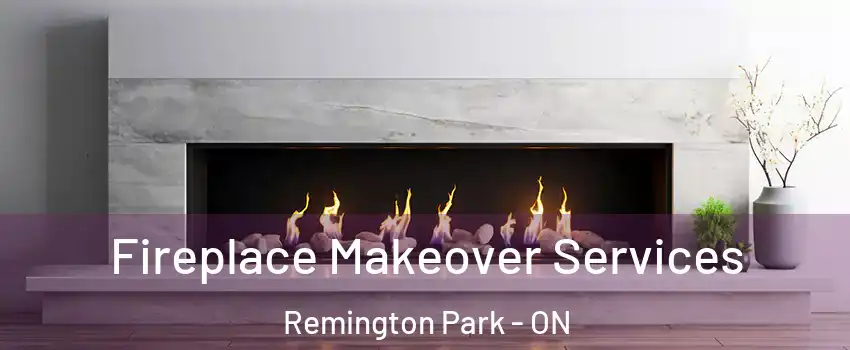 Fireplace Makeover Services Remington Park - ON