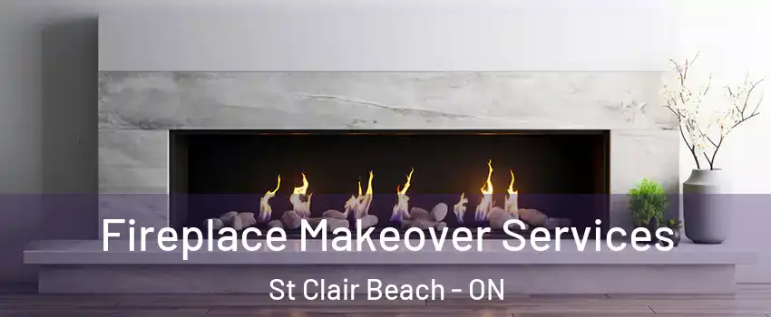 Fireplace Makeover Services St Clair Beach - ON