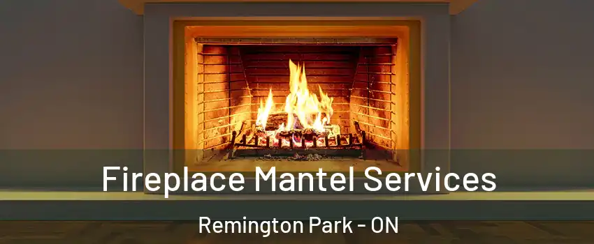  Fireplace Mantel Services Remington Park - ON