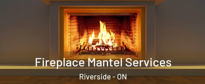  Fireplace Mantel Services Riverside - ON