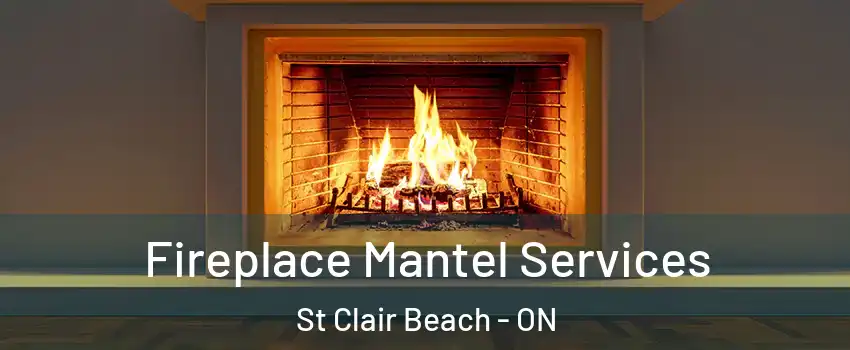  Fireplace Mantel Services St Clair Beach - ON