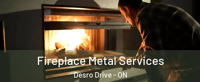 Fireplace Metal Services Desro Drive - ON