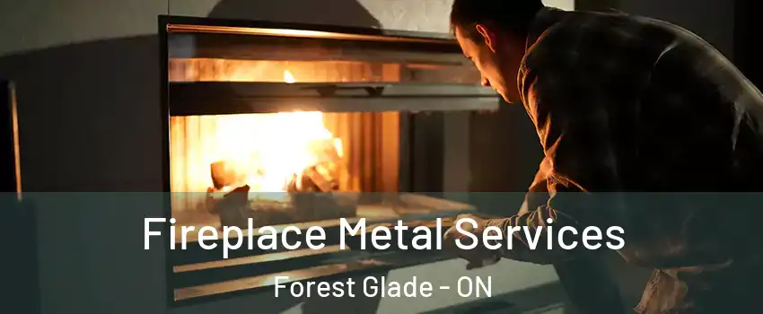 Fireplace Metal Services Forest Glade - ON