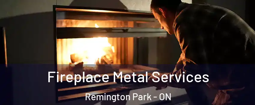 Fireplace Metal Services Remington Park - ON