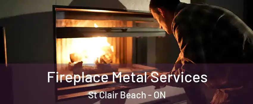 Fireplace Metal Services St Clair Beach - ON