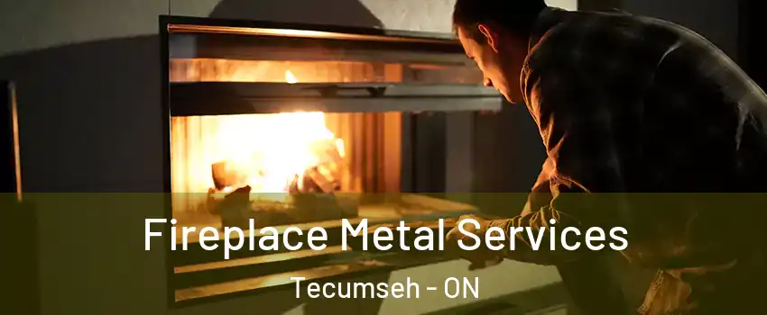 Fireplace Metal Services Tecumseh - ON