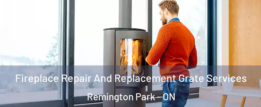  Fireplace Repair And Replacement Grate Services Remington Park - ON