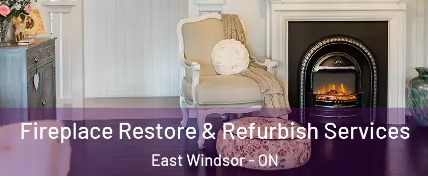 Fireplace Restore & Refurbish Services East Windsor - ON