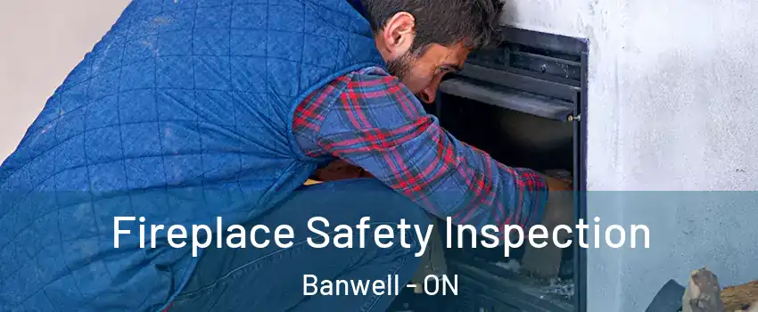  Fireplace Safety Inspection Banwell - ON