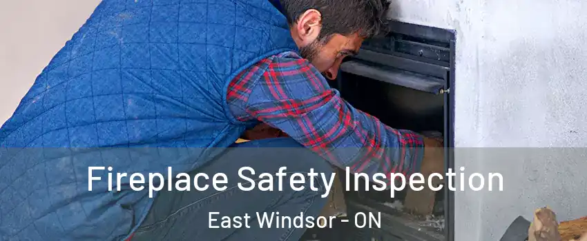 Fireplace Safety Inspection East Windsor - ON
