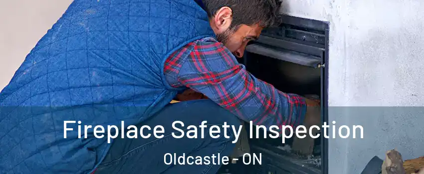 Fireplace Safety Inspection Oldcastle - ON