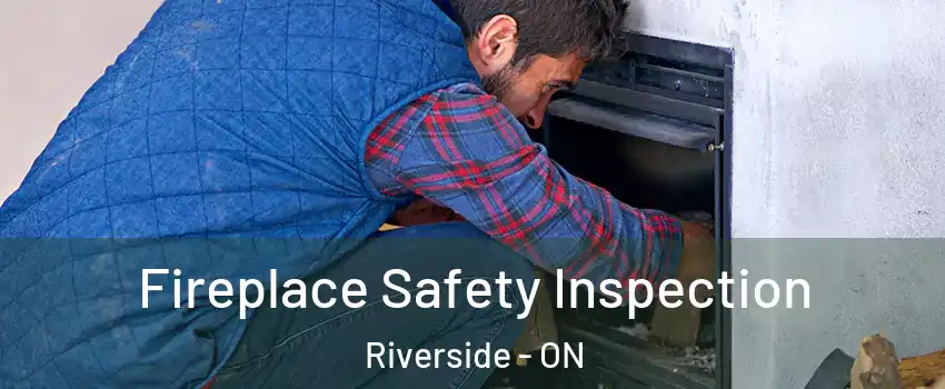 Fireplace Safety Inspection Riverside - ON