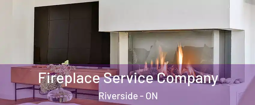  Fireplace Service Company Riverside - ON