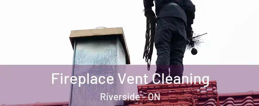 Fireplace Vent Cleaning Riverside - ON