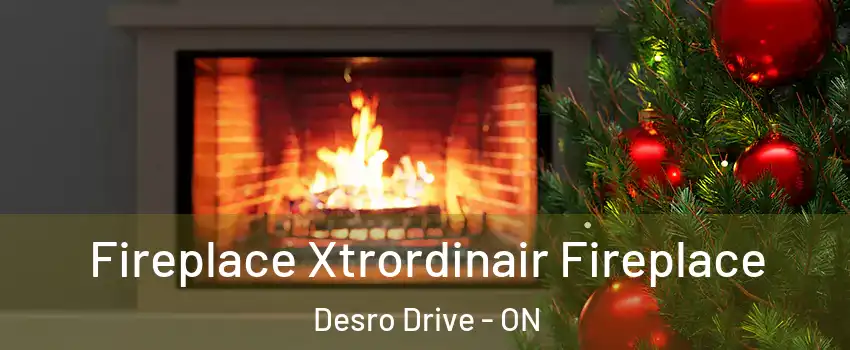 Fireplace Xtrordinair Fireplace Desro Drive - ON