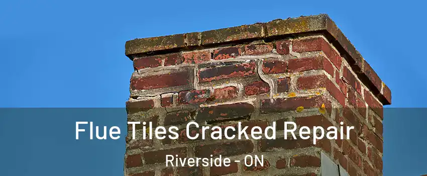  Flue Tiles Cracked Repair Riverside - ON