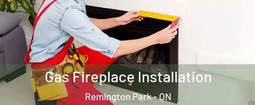  Gas Fireplace Installation Remington Park - ON