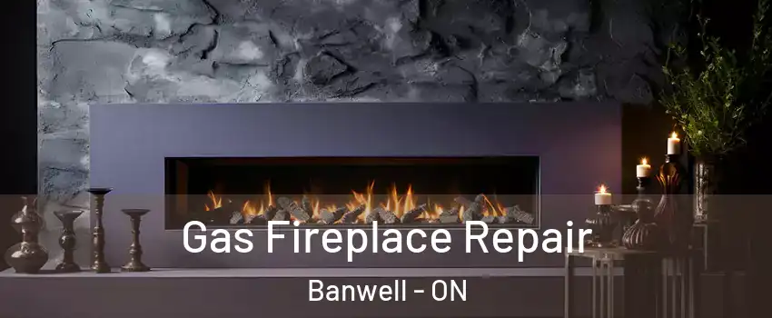  Gas Fireplace Repair Banwell - ON