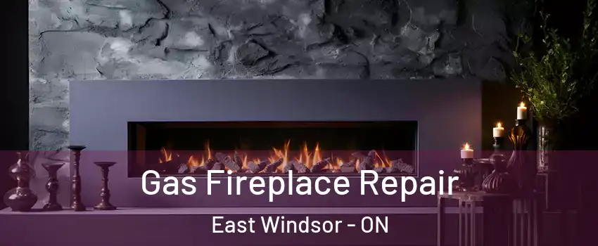  Gas Fireplace Repair East Windsor - ON
