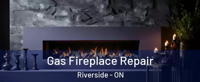  Gas Fireplace Repair Riverside - ON