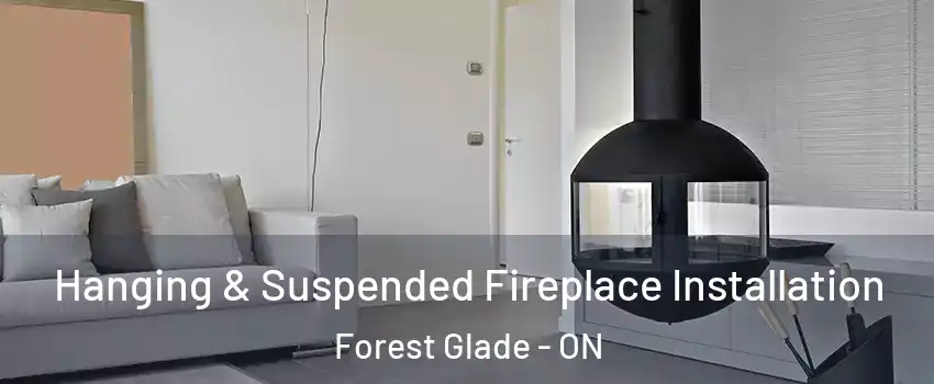 Hanging & Suspended Fireplace Installation Forest Glade - ON