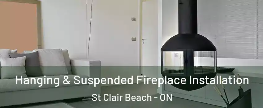 Hanging & Suspended Fireplace Installation St Clair Beach - ON