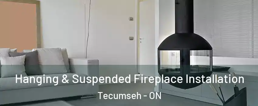 Hanging & Suspended Fireplace Installation Tecumseh - ON
