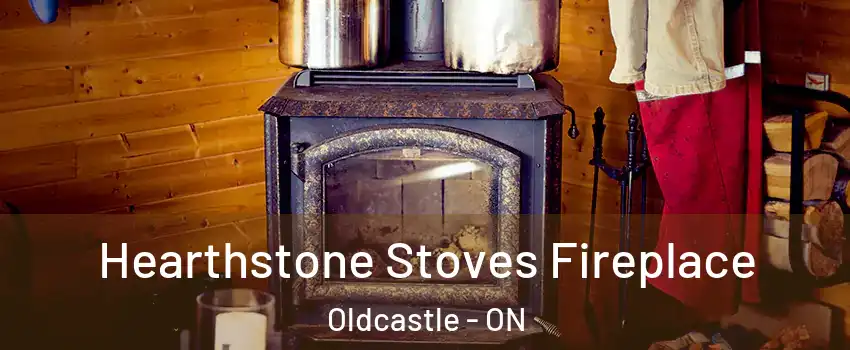 Hearthstone Stoves Fireplace Oldcastle - ON