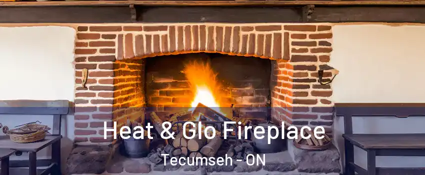  Heat & Glo Fireplace Tecumseh - ON
