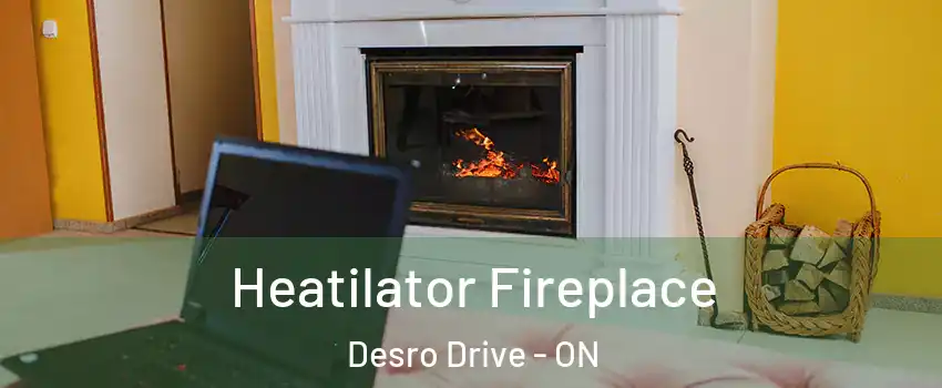  Heatilator Fireplace Desro Drive - ON