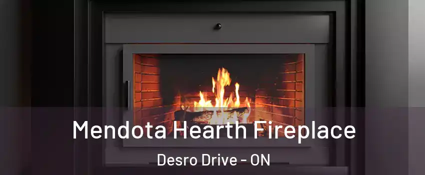 Mendota Hearth Fireplace Desro Drive - ON
