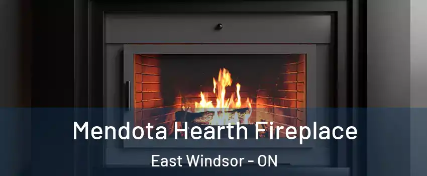 Mendota Hearth Fireplace East Windsor - ON