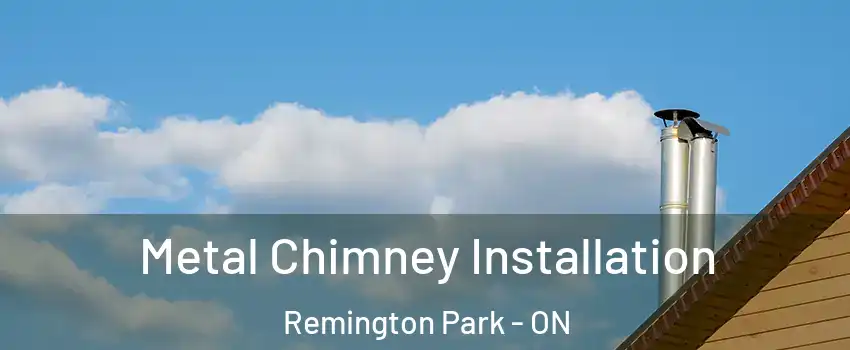  Metal Chimney Installation Remington Park - ON