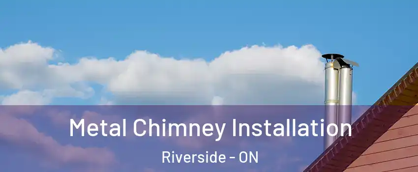  Metal Chimney Installation Riverside - ON