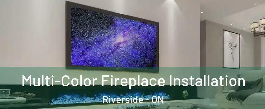  Multi-Color Fireplace Installation Riverside - ON