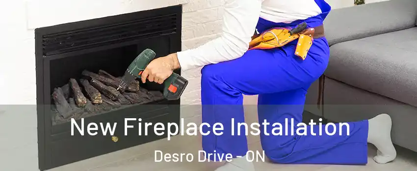 New Fireplace Installation Desro Drive - ON