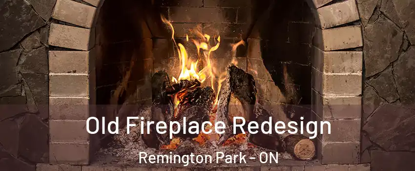  Old Fireplace Redesign Remington Park - ON