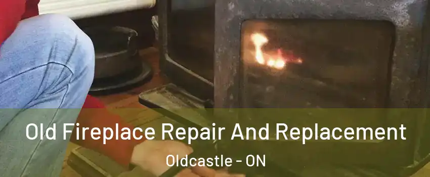  Old Fireplace Repair And Replacement Oldcastle - ON
