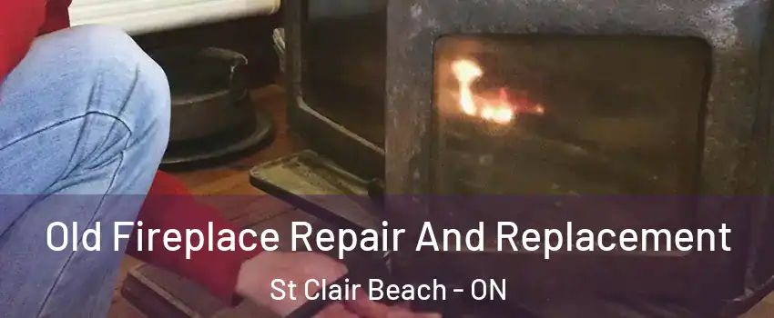  Old Fireplace Repair And Replacement St Clair Beach - ON