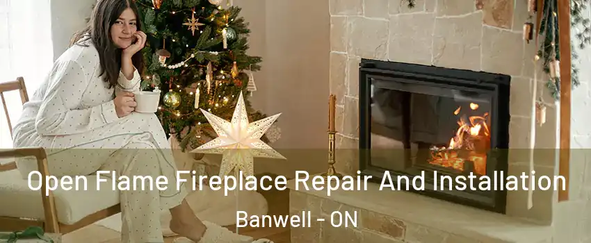  Open Flame Fireplace Repair And Installation Banwell - ON