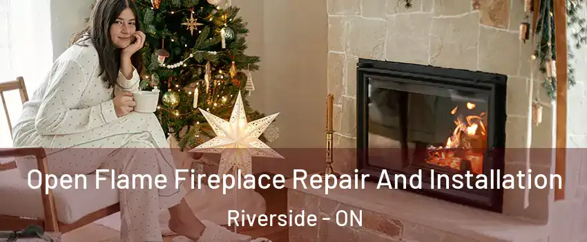  Open Flame Fireplace Repair And Installation Riverside - ON