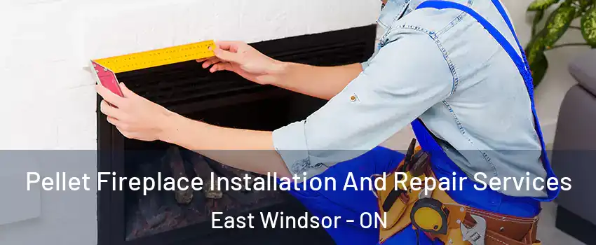  Pellet Fireplace Installation And Repair Services East Windsor - ON