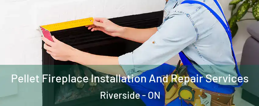  Pellet Fireplace Installation And Repair Services Riverside - ON