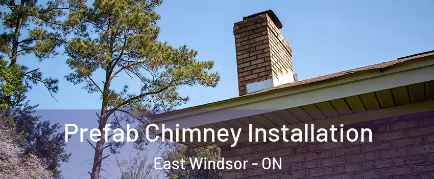  Prefab Chimney Installation East Windsor - ON