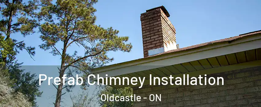  Prefab Chimney Installation Oldcastle - ON