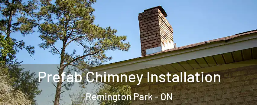  Prefab Chimney Installation Remington Park - ON
